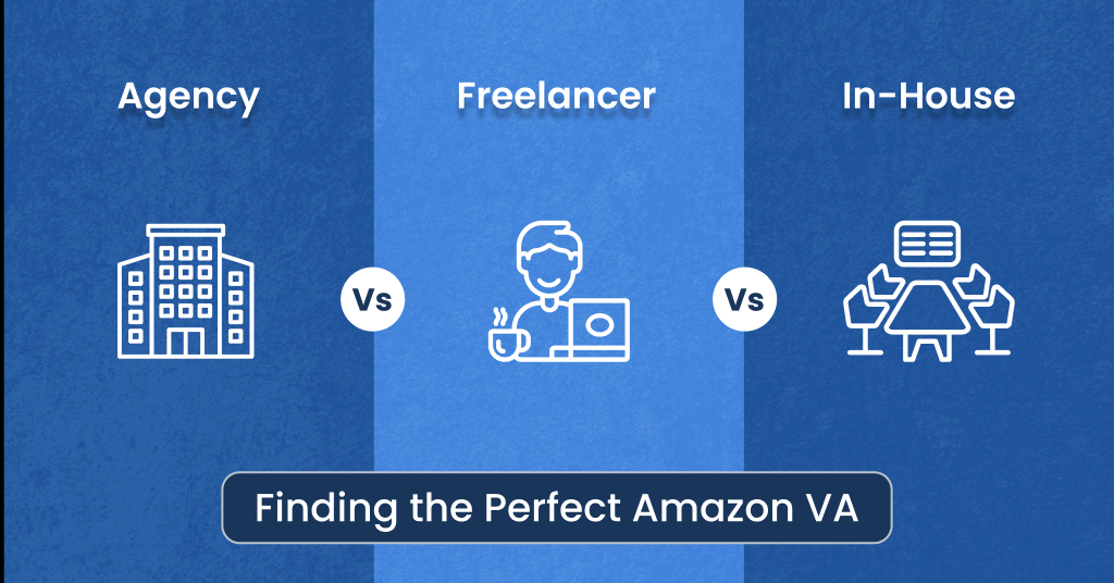 Agency vs. Freelancer vs. In-House Finding the Perfect Amazon VA